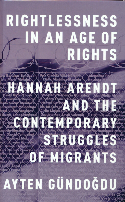 Rightlessness in an age of rights : Hannah Arendt and the contemporary struggles of migrants