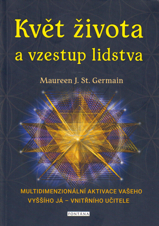 Květ života a vzestup lidstva : multidimenzionální aktivace vašeho vyššího já - vnitřního učitele