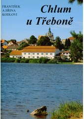 Chlum u Třeboně : kapitoly z dějin jihočeského pohraničí  (odkaz v elektronickém katalogu)