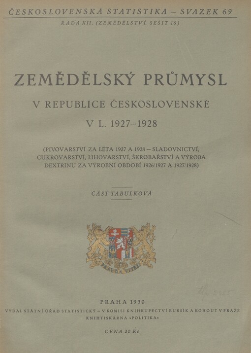 Zemědělský průmysl v republice československé v l. 1927-1928: (Pivovarství za léta 1927 a 1928 - sladovnictví, cukrovarství, lihovarství, škrobarství a výroba dextrinu za výrobní období 1926/1927 a 1927/1928) : Část tabulková