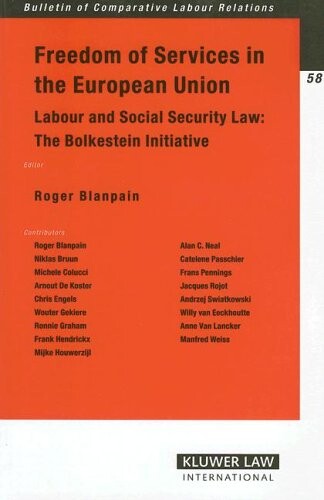 Freedom of Services in the European Union: Labour And Social Security Law: The Bolkestein Initiative (Bulletin of Comparative Labour Relations) (Bulletin of Comparative Labour Relations Series Set)