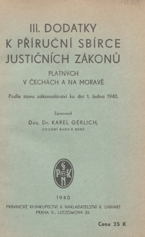III. dodatky k Příruční sbírce justičních zákonů platných v Čechách a na Moravě, [kterou zpracovali Alexander Bedö a univ. doc. Dr. Karel Gerlich]: Podle stavu zákonodárství ku dni 1. ledna 1940