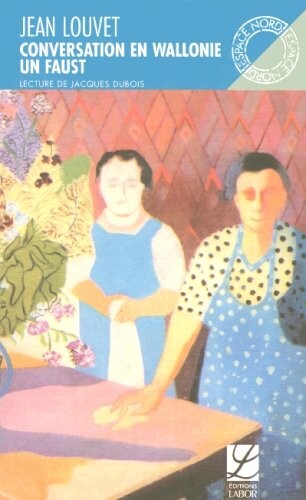 Conversation en Wallonie: Piece en treize tableaux ; suivi de Un Faust : piece en vingt et un tableaux (La collection Espace nord) (French Edition)