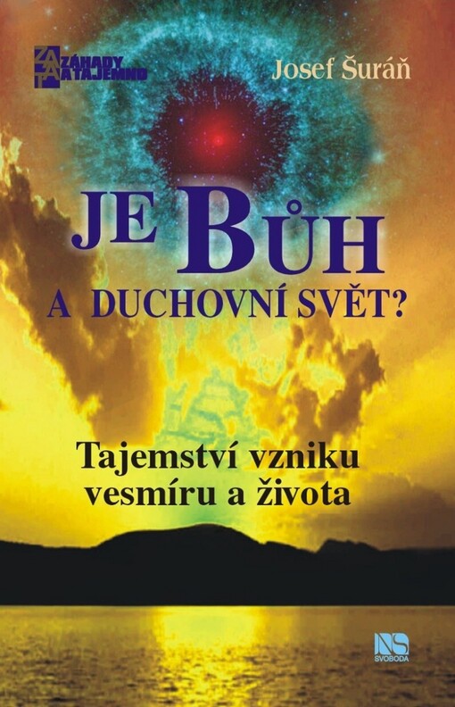 Je Bůh a duchovní svět? : tajemství vzniku vesmíru a života