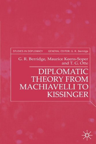 Diplomatic Theory From Machiavelli To Kissinger (Studies in Diplomacy)
