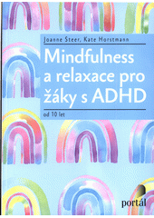 Mindfulness a relaxace pro žáky s ADHD : od 10 let  (odkaz v elektronickém katalogu)