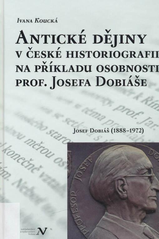 Antické dějiny v české historiografii na příkladu osobnosti prof. Josefa Dobiáše : Josef Dobiáš (1888-1972)