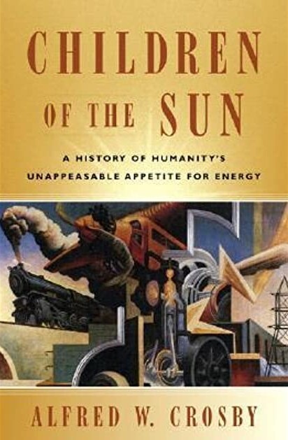 Children of the sun : a history of humanity's unappeasable appetite for energy
