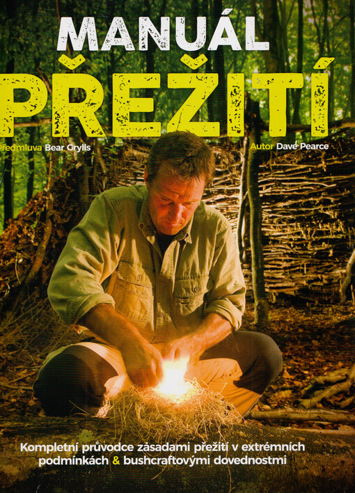 Manuál přežití : kompletní průvodce zásadami přežití v extrémních podmínkách & bushcraftovými dovednostmi