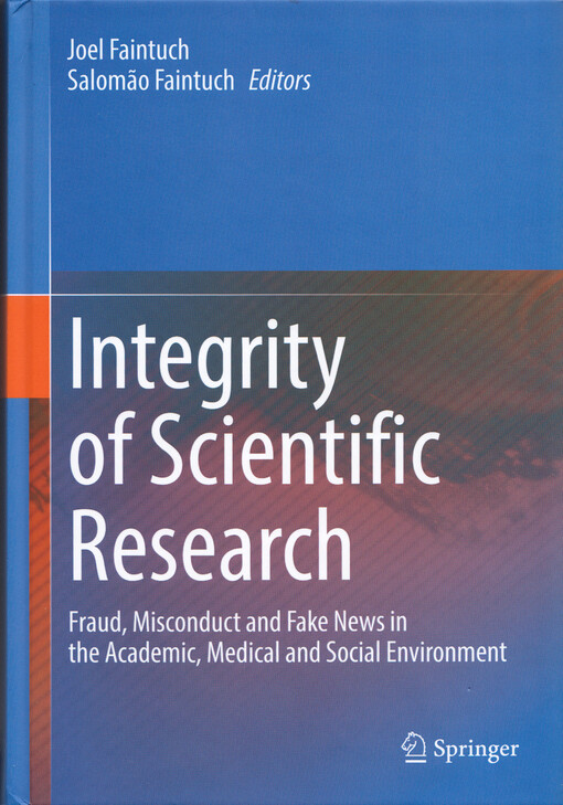 Integrity of scientific research : fraud, misconduct and fake news in the academic, medical and social environment