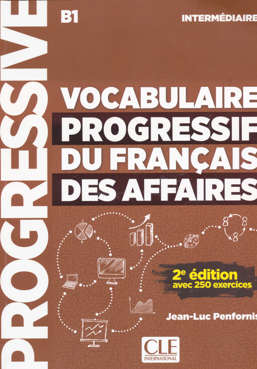 Vocabulaire progressif du français des affaires : B1 intermédiaire : avec 250 excercices