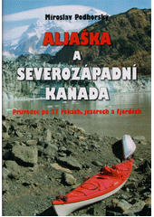 Aljaška a severozápadní Kanada : průvodce po 37 řekách, jezerech a fjordech  (odkaz v elektronickém katalogu)