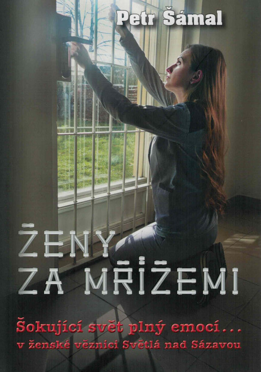 Ženy za mřížemi : šokující svět plný emocí... v ženské věznici Světlá nad Sázavou