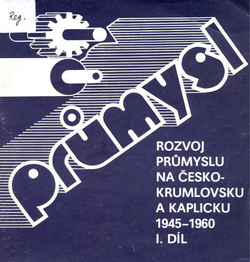 Rozvoj průmyslu na Českokrumlovsku a Kaplicku. I. díl, 1945 - 1960