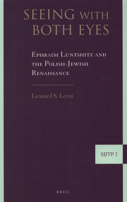 Seeing with both eyes : Ephraim Luntshitz and the Polish-Jewish renaissance