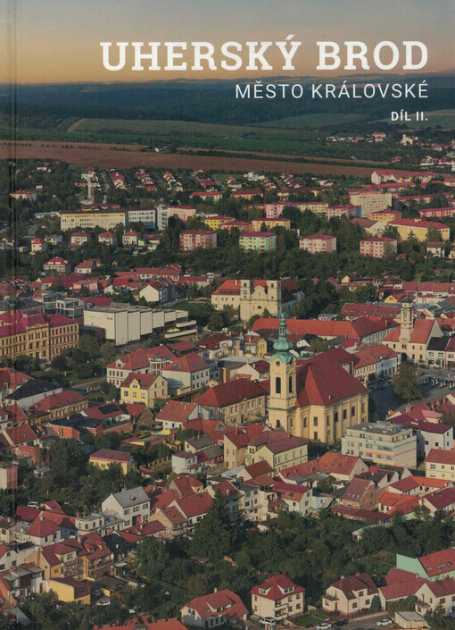 Uherský Brod : město královské. Díl 2.