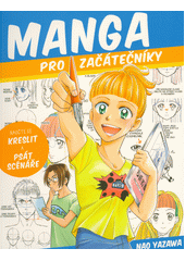 Manga pro začátečníky : jak kreslit a vyprávět příběhy  (odkaz v elektronickém katalogu)