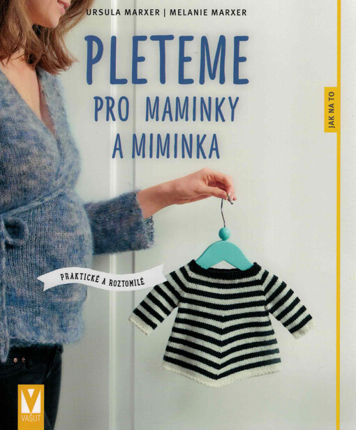 Pleteme pro maminky a miminka : praktické a roztomilé