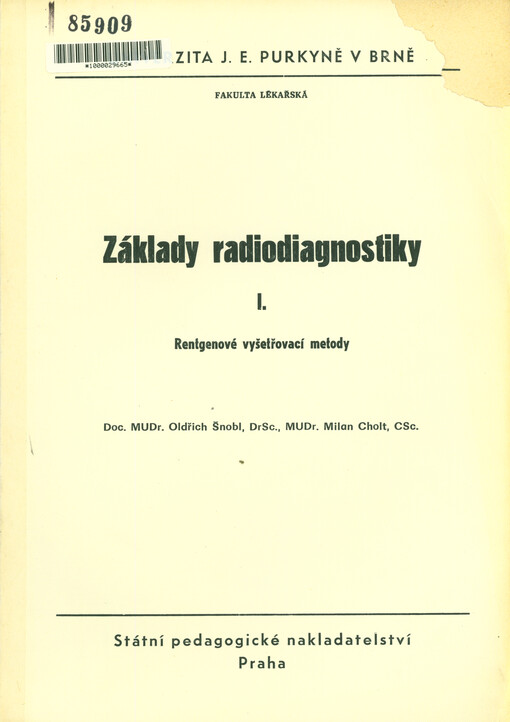 Základy radiodiagnostiky : určeno pro posl. fak. lék. Univerzity J. E. Purkyně v Brně a dětského lék. Univ. Karlovy v Praze. [Díl] 1., Rentgenové vyšetřovací metody