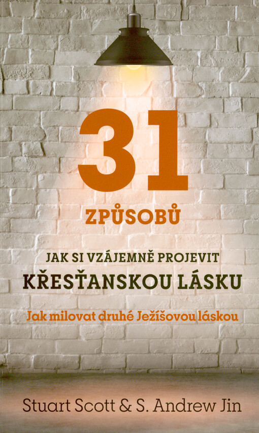 31 způsobů, jak si vzájemně projevit křesťanskou lásku : jak milovat druhé Ježíšovou láskou