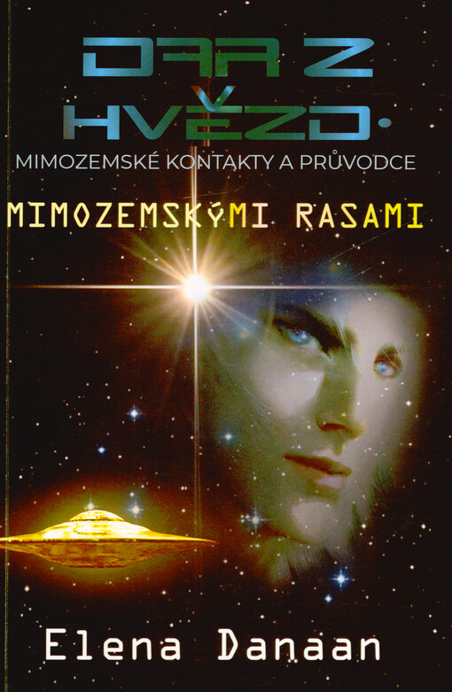 Dar z hvězd : kontakty s mimozemskými bytostmi a průvodce mimozemskými rasami