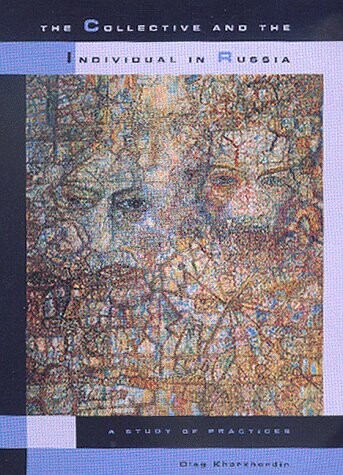 The Collective and the Individual in Russia: A Study of Practices (Studies on the History of Society and Culture)
