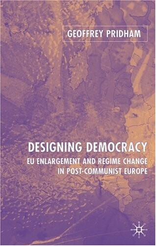 Designing democracy : EU enlargement and regime change in post-communist Europe