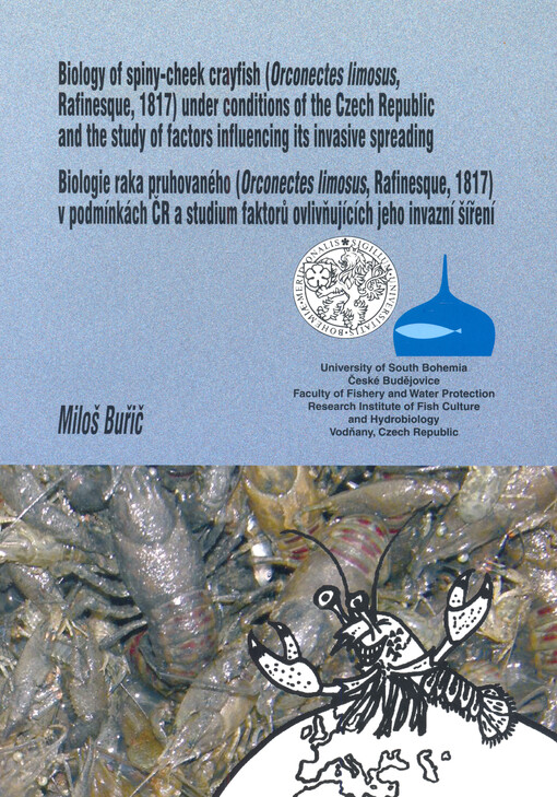 Biology of spiny-cheek crayfish (Orconectes limosus, Rafinesque, 1817) under conditions of the Czech Republic and the study of factors influencing its invasive spreading = Biologie raka pruhovaného (Orconectes limosus, Rafinesque, 1817) v podmínkách ČR a studium faktorů ovlivňujících jeho invazní šíření