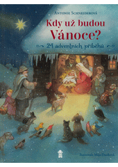 Kdy už budou Vánoce? : 24 adventních příběhů  (odkaz v elektronickém katalogu)