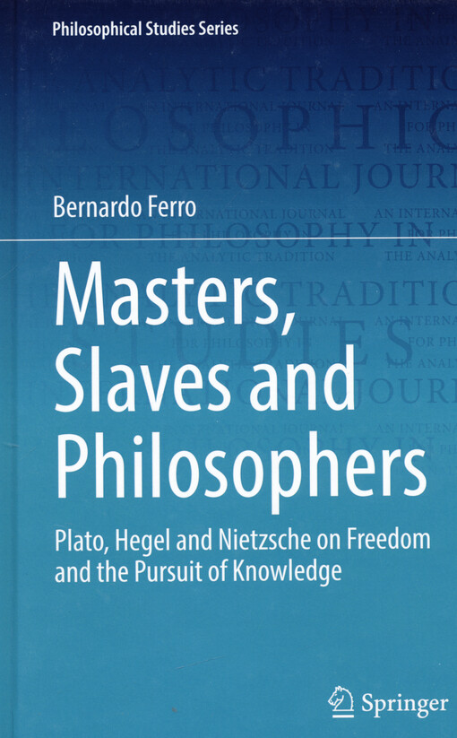 Masters, slaves and philosophers : Plato, Hegel and Nietzsche on freedom and the pursuit of knowledge