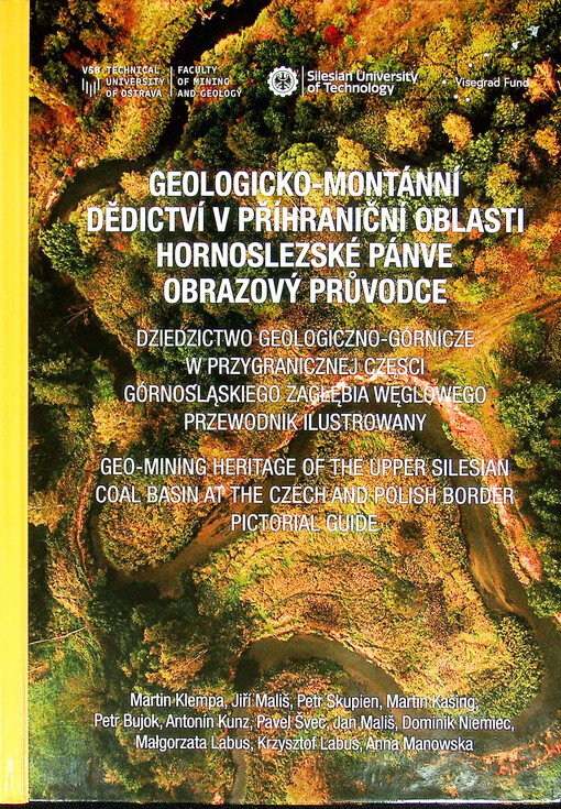 Geologicko-montánní dědictví v příhraniční oblasti hornoslezské pánve : obrazový průvodce = Dziedzictwo geologiczno-górnicze w przygranicznej części Górnośląskiego zagłębia węglowego : przewodnik ilustrowany = Geo-mining heritage of the Upper Silesian Coal Basin at the Czech and Polish border : pictorial guide
