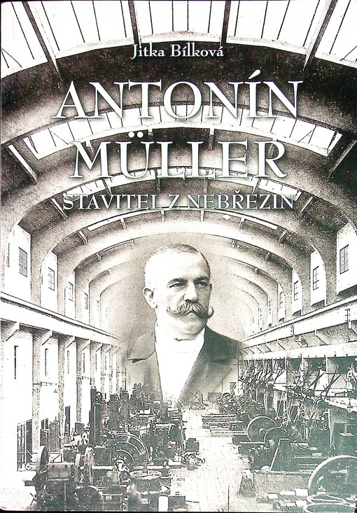 Antonín Müller : stavitel z Nebřezin