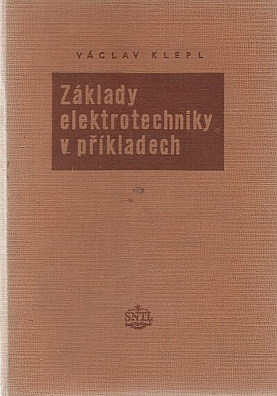 Základy elektrotechniky v příkladech : Určeno posluchačům prům. škol a mladším elektrotechnikům v praxi
