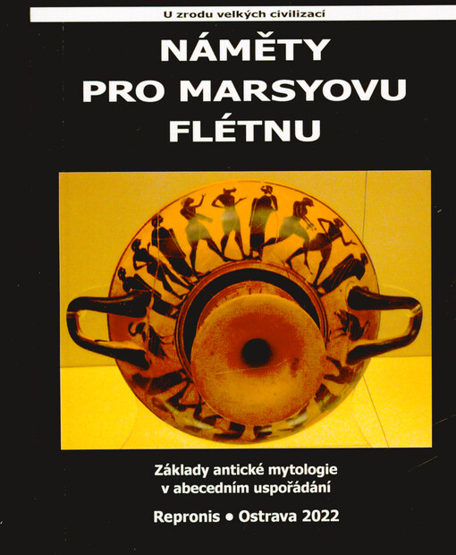 Náměty pro Marsyovu flétnu : základy antické mytologie v abecedním uspořádání : u zrodu velkých civilizací