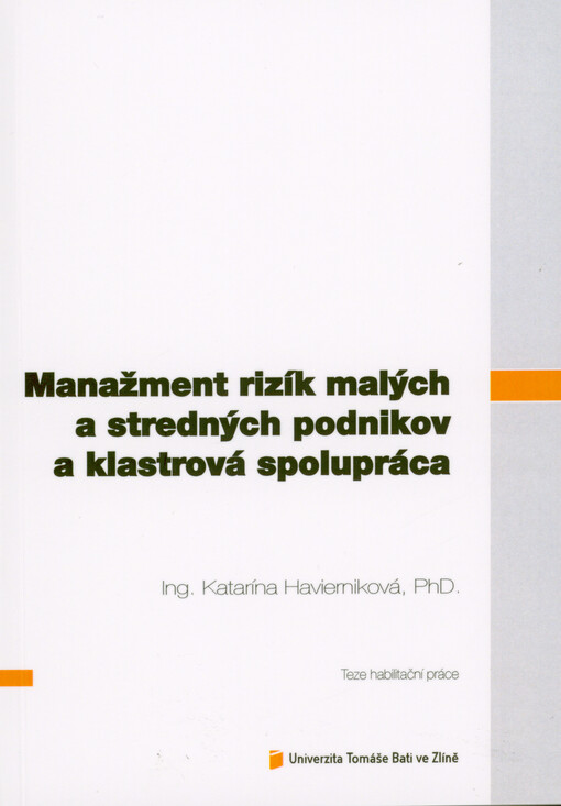 Manažment rizík malých a stredných podnikov a klastrová spolupráca = Risk management of small and medium-sized enterprises and cluster cooperation : teze habilitační práce