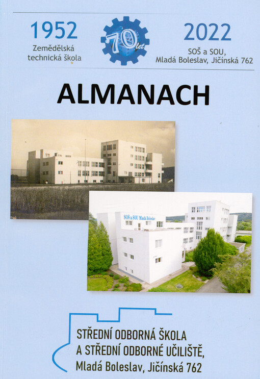 Almanach školy : 1952-2022 : Střední odborná škola a Střední odborné učiliště Mladá Boleslav, Jičínská 762