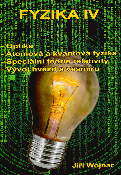 Fyzika IV : optika, atomová a kvantová fyzika, speciální teorie relativity, vývoj hvězd a vesmíru