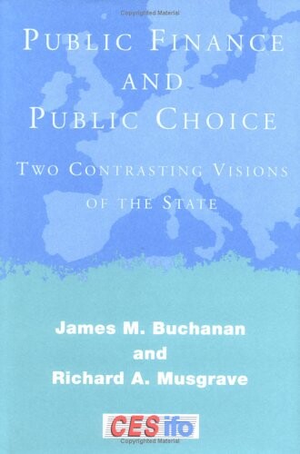 Public Finance and Public Choice: Two Contrasting Visions of the State (CESifo Book Series)