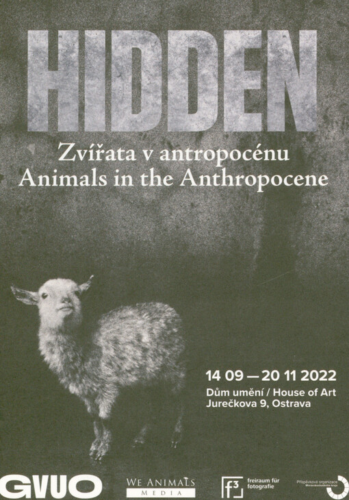 Hidden : zvířata v antropocénu = animals in the anthropocene : 14.09.-20.11.2022 Dům umění = House of Art Ostrava
