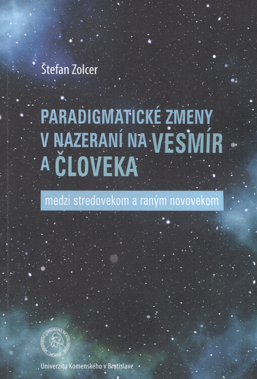 Paradigmatické zmeny v nazeraní na vesmír a člověka : medzi stredovekom a raným novovekom