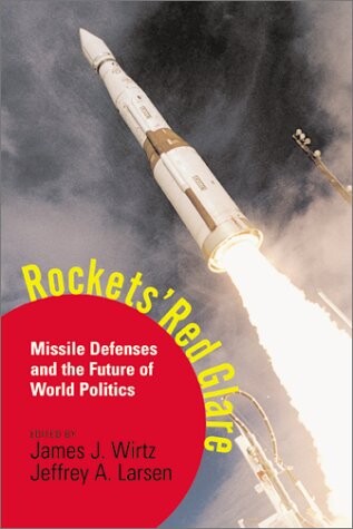 Rockets' Red Glare: Missile Defenses and the Future of World Politics