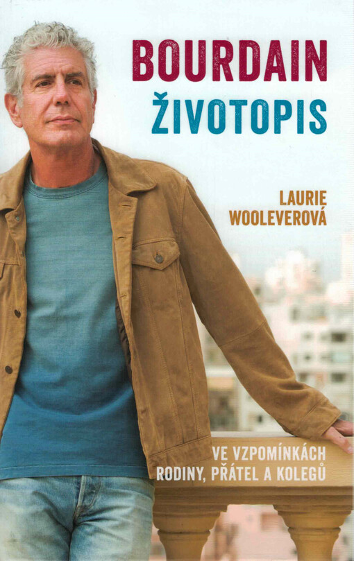Bourdain : životopis : ve vzpomínkách rodiny, přátel a kolegů