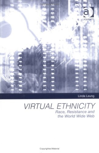 Virtual Ethnicity: Race, Resistance And The World Wide Web