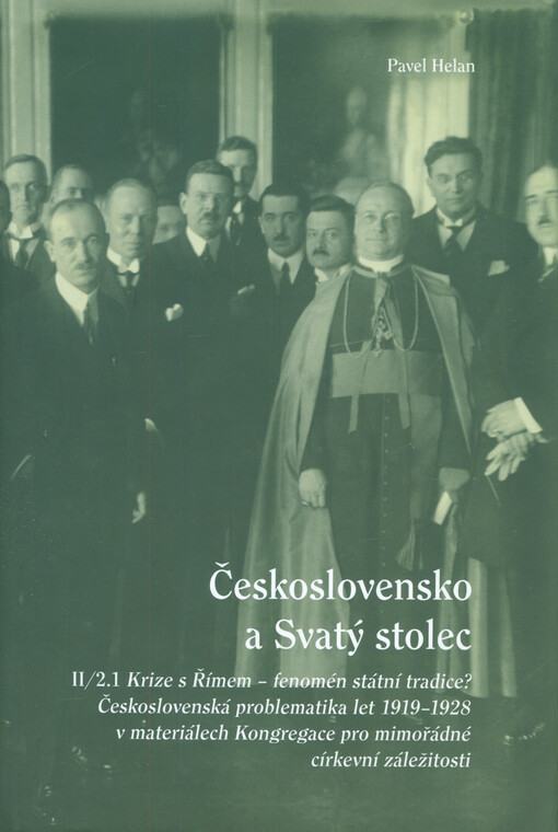 Československo a Svatý stolec. II/2.1, Krize s Římem - fenomén státní tradice? : československá problematika let 1919-1928 v materiálech Kongregace pro mimořádné církevní záležitosti