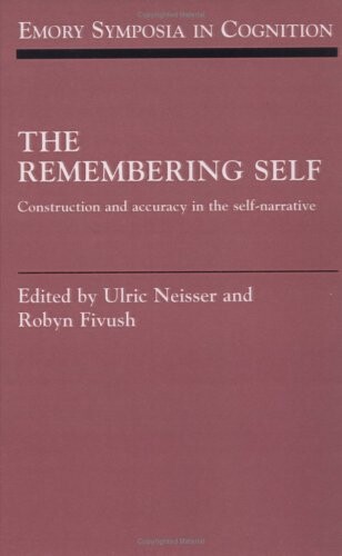 The Remembering Self: Construction and Accuracy in the Self-Narrative (Emory Symposia in Cognition)