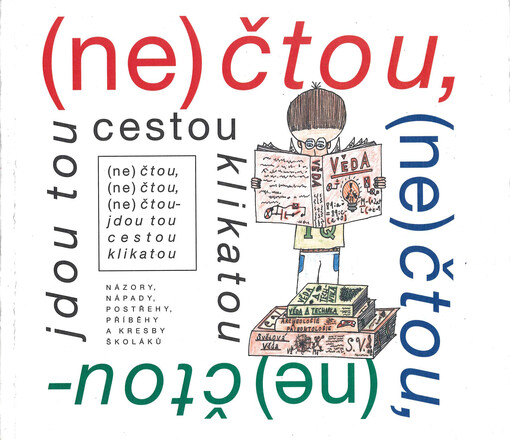 (Ne)čtou, (ne)čtou, (ne)čtou - jdou tou cestou klikatou :názory, nápady, postřehy, příběhy a kresby školáků