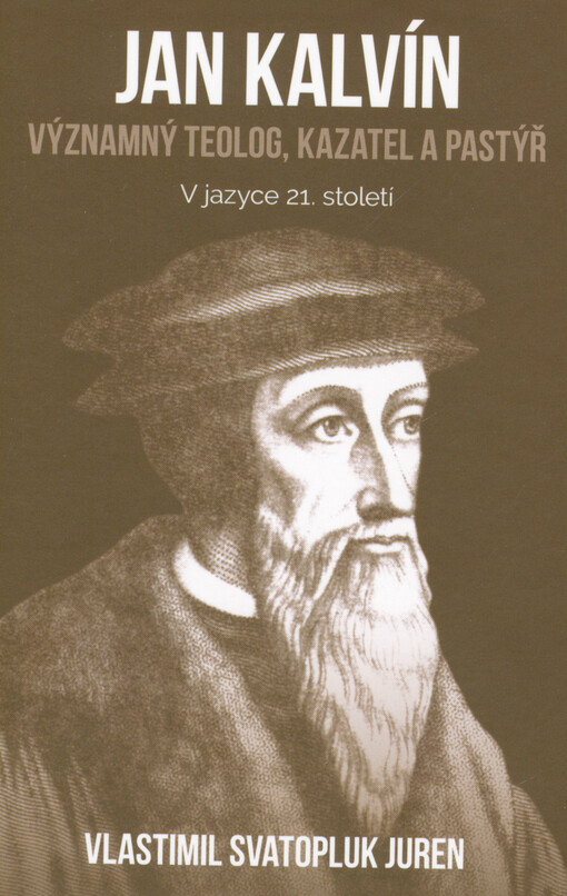 Jan Kalvín : významný teolog, kazatel a pastýř : v jazyce 21. století
