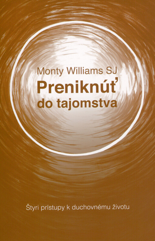 Preniknúť do tajomstva : štyri prístupy k duchovnému životu