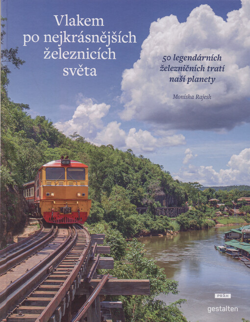 Vlakem po nejkrásnějších železnicích světa : 50 legendárních železničních tratí naší planety