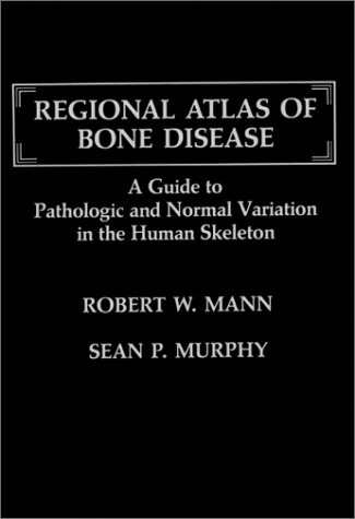 Regional Atlas of Bone Disease: A Guide to Pathologic and Normal Variation in the Human Skeleton